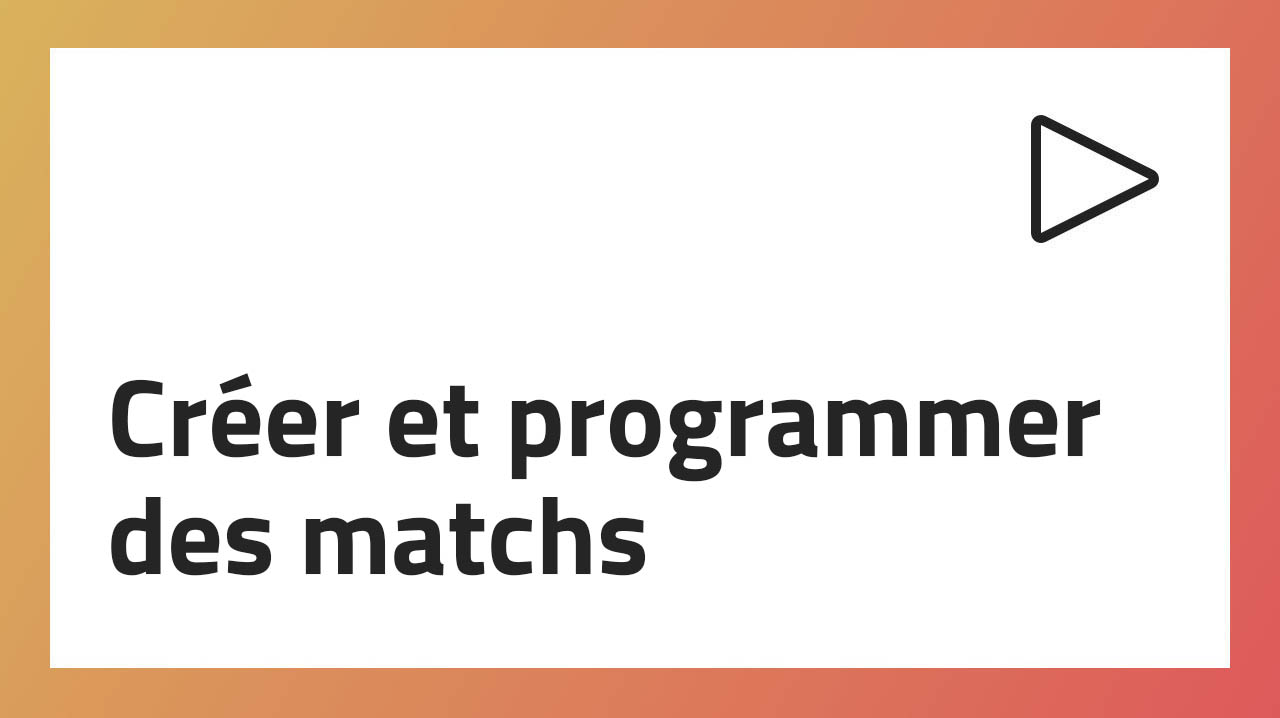 Créer et programmer des matchs