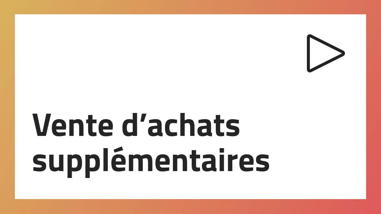 Vente d’achats supplémentaires